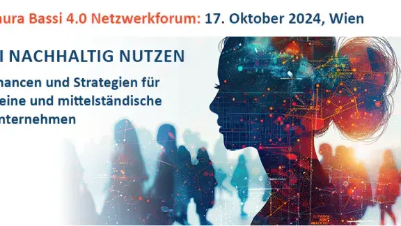 Laura Bassi 4.0 Netzwerkforum: 17. Oktober 2024 Wien, KI nachhaltig nutzen